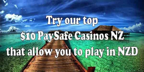 Try our top $10 PaySafe Casinos NZ that allow you to play in NZD